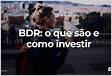 BDR o que são e como funcionam esse tipo de investiment